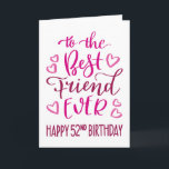 Best Friend Ever 52nd Birthday Typography in Pink Card<br><div class="desc">Simple but bold typography in pink tones to wish your Best Friend EVER a Happy 52nd Birthday. © Ness Nordberg</div>