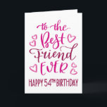 Best Friend Ever 54th Birthday Typography in Pink Card<br><div class="desc">Simple but bold typography in pink tones to wish your Best Friend EVER a Happy 54th Birthday. © Ness Nordberg</div>