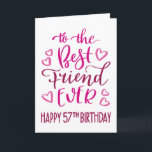 Best Friend Ever 57th Birthday Typography in Pink Card<br><div class="desc">Simple but bold typography in pink tones to wish your Best Friend EVER a Happy 57th Birthday. © Ness Nordberg</div>