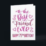Best Friend Ever 75th Birthday Typography in Pink Card<br><div class="desc">Simple but bold typography in pink tones to wish your Best Friend EVER a Happy 75th Birthday. © Ness Nordberg</div>