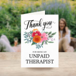 Best Friend Funny Floral Thank You Holiday Card<br><div class="desc">Thank you card for your best friend on Valentine's Day with a pretty script,  charming flowers in orange,  red,  and pink,  and the message: thank you for being my unpaid therapist.</div>