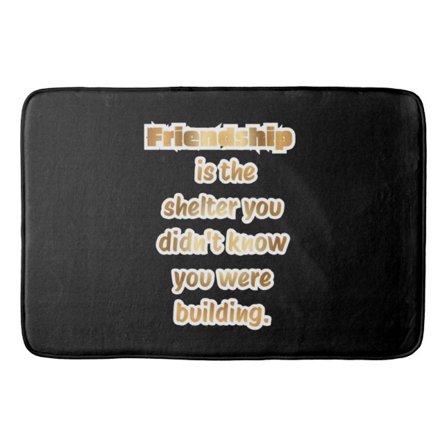 Best Friend Gift Quote  Bath Mat (Front)