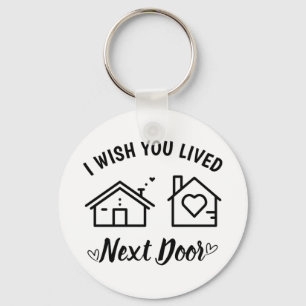 Best Friend I Wish You Lived Next Door Keychain