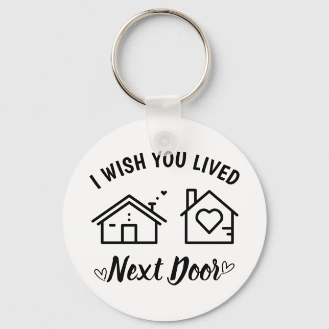 Best Friend I Wish You Lived Next Door Keychain (Front)