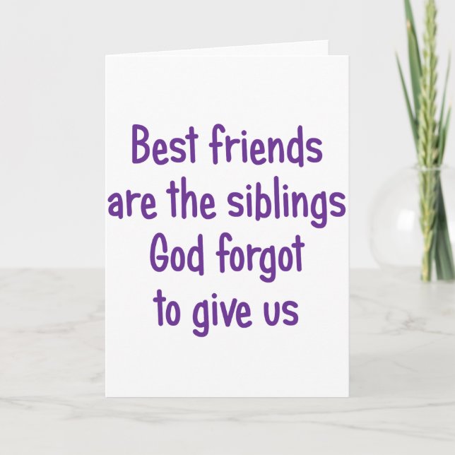 Best Friends are the siblings Card (Front)