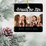 Best friends black photo names modern ceramic ornament<br><div class="desc">A gift for your best friend(s) for birthdays,  Christmas or a special event. White text: Friends for Life,  written with a trendy style script. Personalize and use your own photo and names. A chic black background.</div>