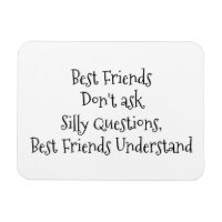 "Best Friends Don't Ask Silly Question..." Saying