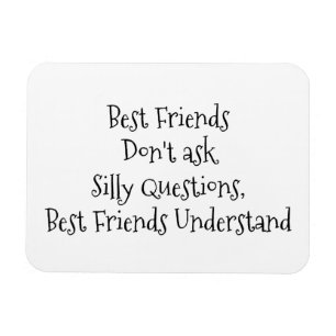 "Best Friends Don't Ask Silly Question..." Saying Magnet