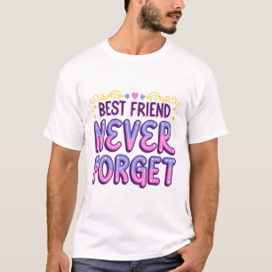 Best Friends Never Forget T-Shirt