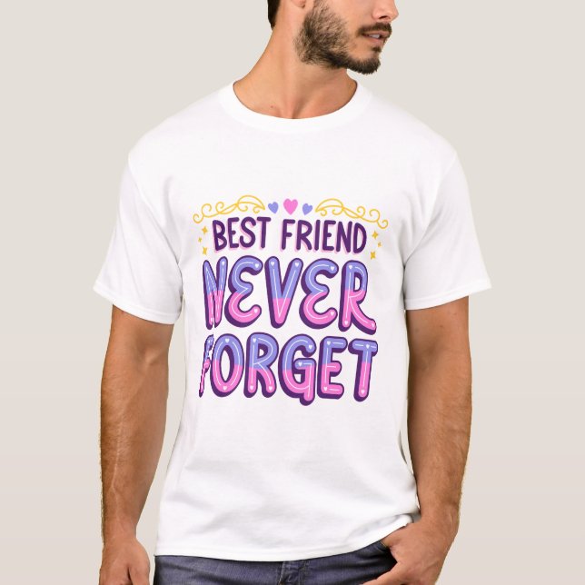 Best Friends Never Forget T-Shirt (Front)