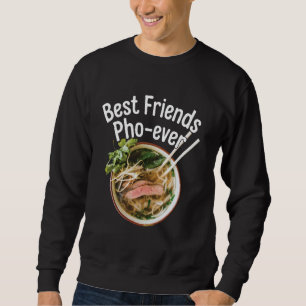 Best Friends Pho-ever Funny Vietnamese Food Ramen Sweatshirt