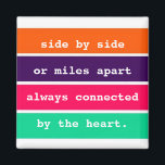 Best Friends Side by Side or Miles Apart Quote Magnet<br><div class="desc">Friendship quote magnet featuring the quote "side by side or miles apart,  always connected by the heart" in a colourful stripe design. Visit our store to see our entire collection of inspirational magnets.</div>