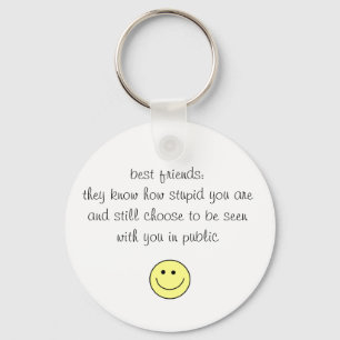 best friends:they know how stupid you a... keychain