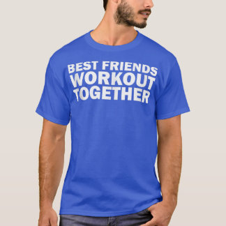 Best Friends Workout Together Cute Fun Matching Gy T-Shirt