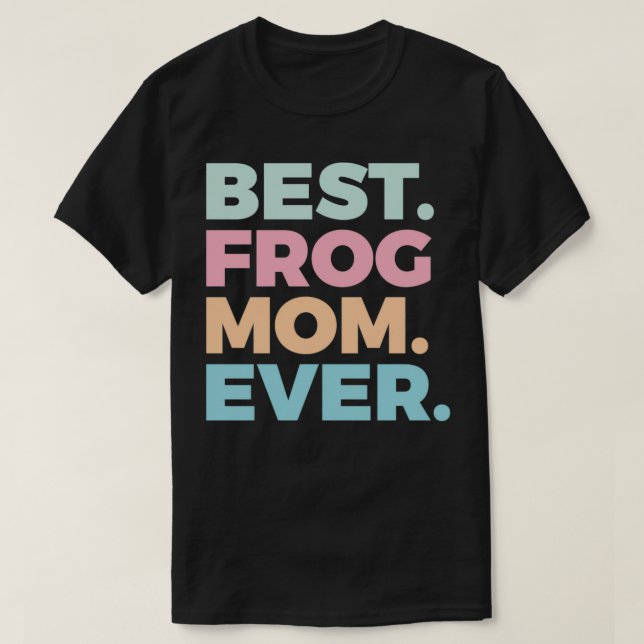 Best Frog Mom Ever Frog Lover Frogs Owner 2 T-Shirt (Design Front)