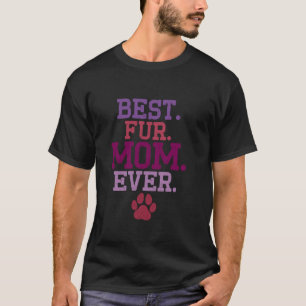 Best Fur Mom Ever Mother's Day Dog And Cat Mom Fur T-Shirt