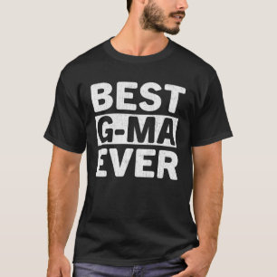 Best G Ma Ever  Mothers Day G Ma T-Shirt