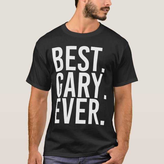 BEST. GARY. EVER. Funny Men Father's Gift Idea  T-Shirt (Front)