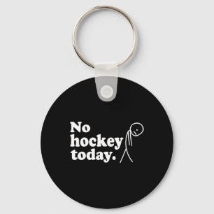 Best Gift For Hockey Lovers No Hockey Today Keychain