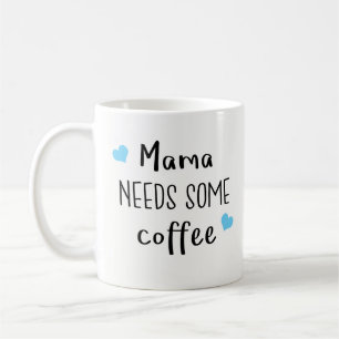 Best Gift for Mom - Mama Needs Some Coffee Mug