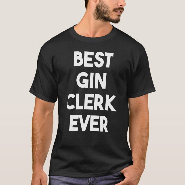 Best Gin Clerk Ever 1 T-Shirt (Front)