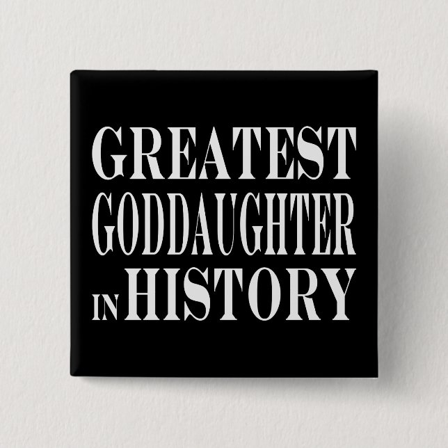 Best Goddaughters Greatest Goddaughter in History 2 Inch Square Button (Front)