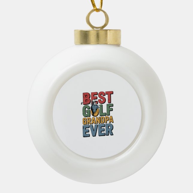 Best Golf Grandpa Ever Ceramic Ball Christmas Ornament (Front)