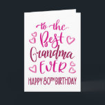 Best Grandma Ever 80th Birthday Typography in Pink Card<br><div class="desc">Simple but bold typography in pink tones to wish your Best Grandma EVER a Happy 80th Birthday. © Ness Nordberg</div>