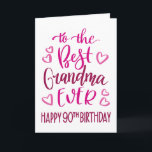 Best Grandma Ever 90th Birthday Typography in Pink Card<br><div class="desc">Simple but bold typography in pink tones to wish your Best Grandma EVER a Happy 90th Birthday. © Ness Nordberg</div>
