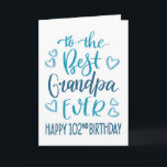 Best Grandpa Ever 102 Birthday Typography in Blue Card<br><div class="desc">Simple but bold typography in blue tones to wish your Best Grandpa EVER a Happy 102nd Birthday. © Ness Nordberg</div>