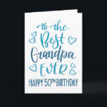 Best Grandpa Ever 50th Birthday Typography in Blue Card<br><div class="desc">Simple but bold typography in blue tones to wish your Best Grandpa EVER a Happy 50th Birthday. © Ness Nordberg</div>