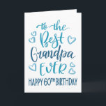 Best Grandpa Ever 60th Birthday Typography in Blue Card<br><div class="desc">Simple but bold typography in blue tones to wish your Best Grandpa EVER a Happy 60th Birthday. © Ness Nordberg</div>