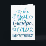 Best Grandpa Ever 62nd Birthday Typography in Blue Card<br><div class="desc">Simple but bold typography in blue tones to wish your Best Grandpa EVER a Happy 62nd Birthday. © Ness Nordberg</div>