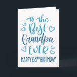 Best Grandpa Ever 63rd Birthday Typography in Blue Card<br><div class="desc">Simple but bold typography in blue tones to wish your Best Grandpa EVER a Happy 63rd Birthday. © Ness Nordberg</div>