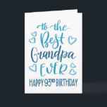 Best Grandpa Ever 93rd Birthday Typography in Blue Card<br><div class="desc">Simple but bold typography in blue tones to wish your Best Grandpa EVER a Happy 93rd Birthday. © Ness Nordberg</div>