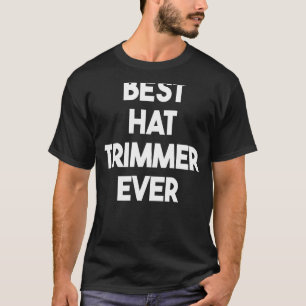 Best Hat Trimmer Ever T-Shirt