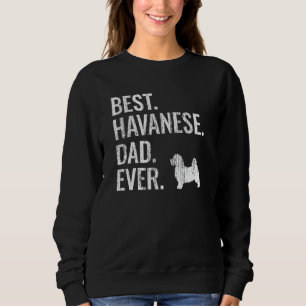 Best Havanese Dad Ever - Cool Dog Owner Gift Sweatshirt