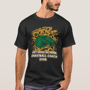 Best High School Basketball Coach Ever  Coaching H T-Shirt