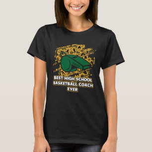 Best High School Basketball Coach Ever Coaching H T-Shirt