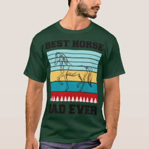 Best Horse Dad Ever6 T-Shirt
