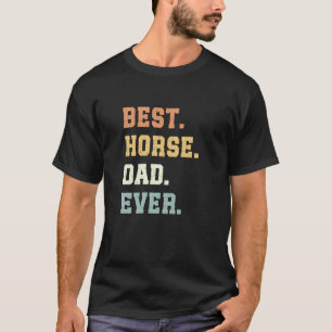 Best Horse Dad Ever Father's Day Funny Horse Lover T-Shirt