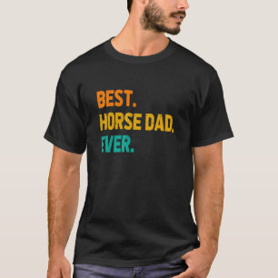 Best Horse Dad Ever Horse Lover Equestrian Farmer  T-Shirt