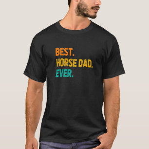 Best Horse Dad Ever Horse Lover Equestrian Farmer T-Shirt