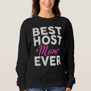 Best Host Mom Ever Family Women Mother Recognition Sweatshirt