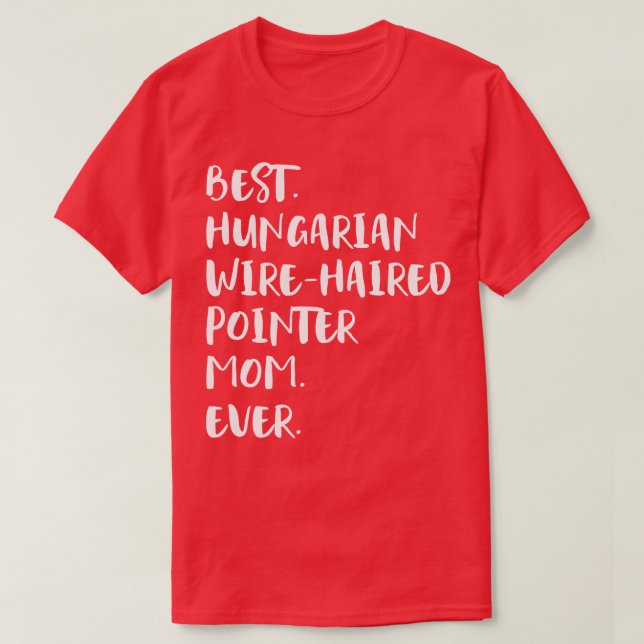 Best Hungarian WireHaired Pointer Mom Ever T-Shirt (Design Front)