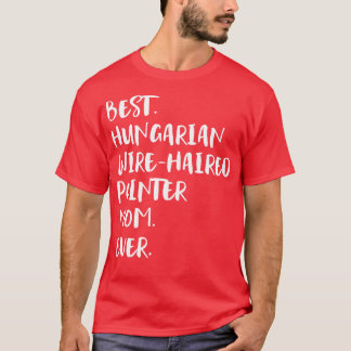 Best Hungarian WireHaired Pointer Mom Ever T-Shirt