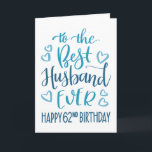 Best Husband Ever 62nd Birthday Typography in Blue Card<br><div class="desc">Simple but bold typography in blue tones to wish your Best Husband EVER a Happy 62nd Birthday. © Ness Nordberg</div>