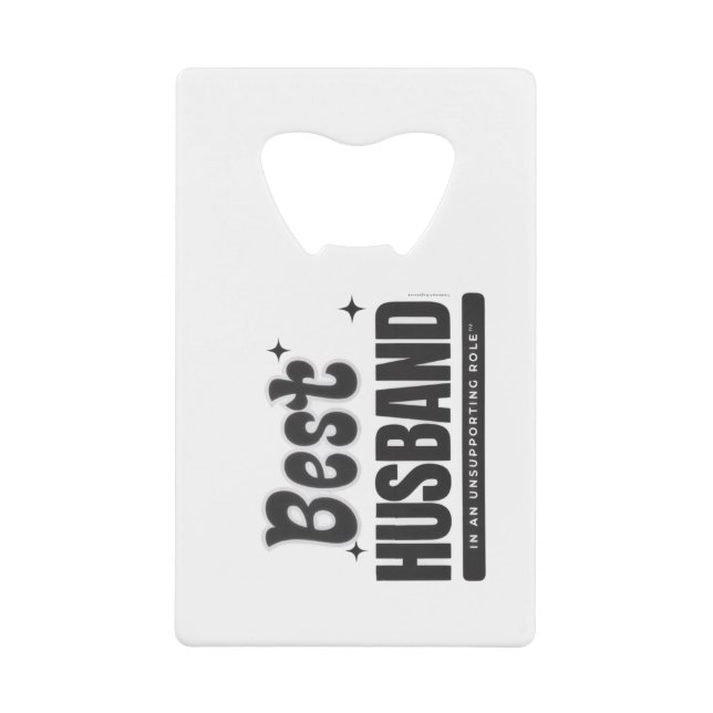 BEST HUSBAND in an Unsupporting Role- Credit Card Bottle Opener (Front)