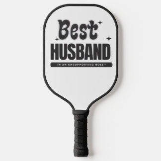 Best Husband In An Unsupporting Role- Pickleball Paddle