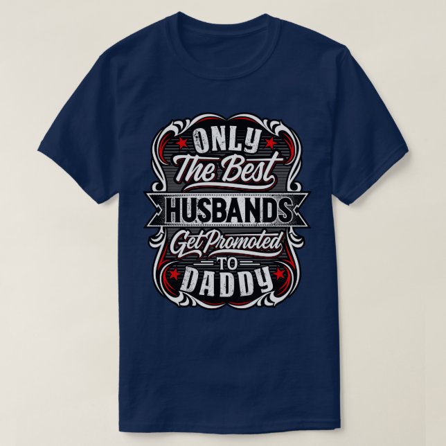 Best Husbands Get Promoted To Daddy  T-Shirt (Design Front)